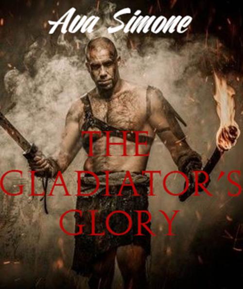 Cover of the book The Gladiator's Glory by Ava Simone, Ava Simone
