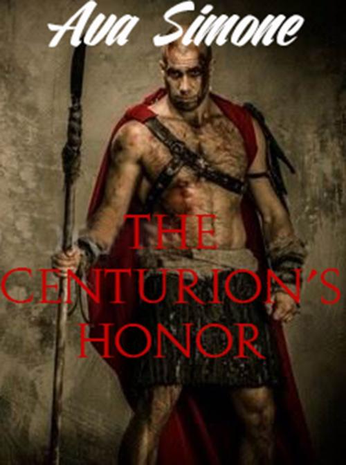 Cover of the book The Centurion's Honor by Ava Simone, Ava Simone