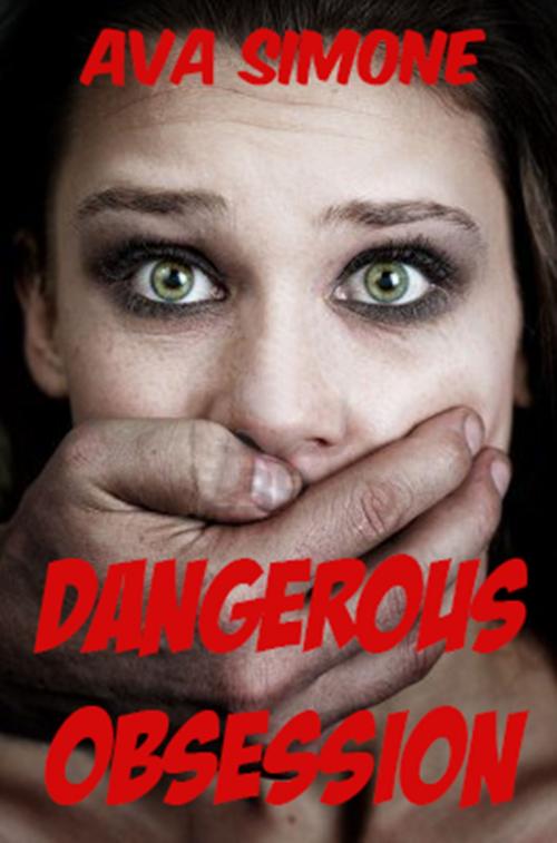 Cover of the book Dangerous Obsession by Ava Simone, Ava Simone