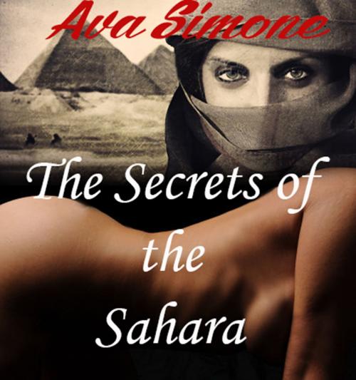 Cover of the book The Secret of the Sahara by Ava Simone, Ava Simone