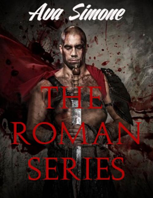 Cover of the book The Roman Series by Ava Simone, Ava Simone