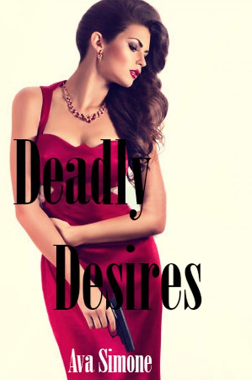 Cover of the book Deadly Desires by Ava Simone, Ava Simone