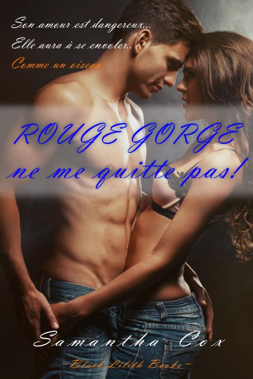 Cover of the book Rouge-Gorge, ne me quitte pas ! by Samantha Cox, Black Lilith Books