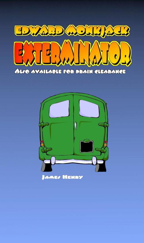 Cover of the book Edward Monkjack - Exterminator by James Henry, James Henry