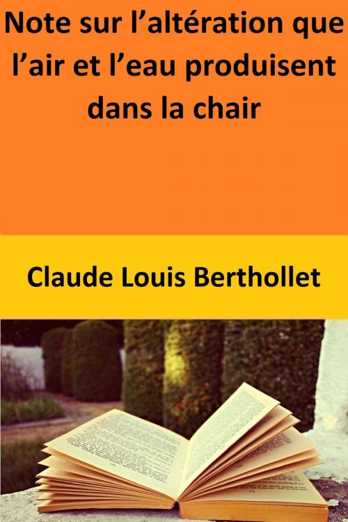 Cover of the book Note sur l’altération que l’air et l’eau produisent dans la chair by Claude Louis Berthollet, Claude Louis Berthollet