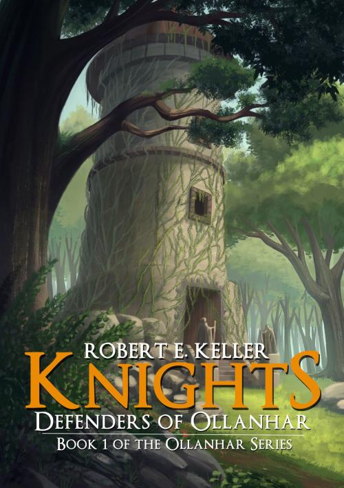 Cover of the book Knights: Defenders of Ollanhar by Robert E. Keller, Smart Goblin Publishing