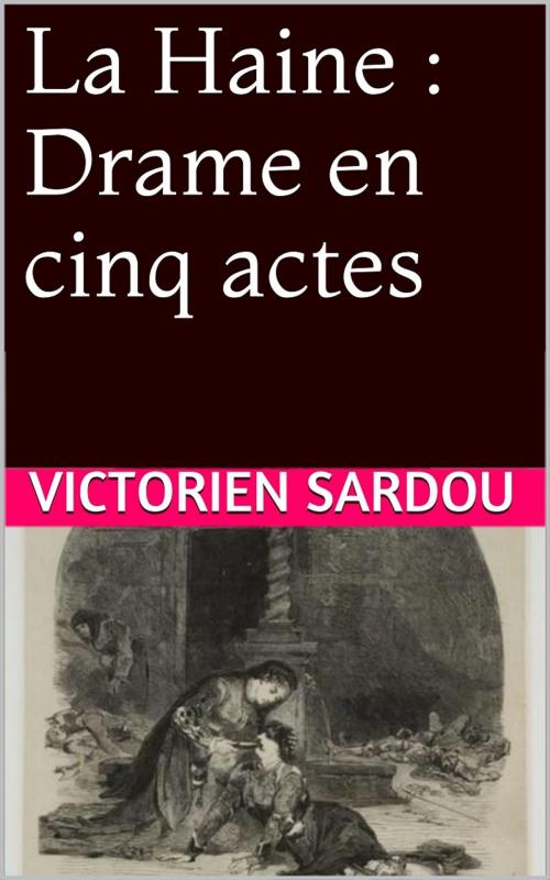 Cover of the book La Haine by Victorien Sardou, PRB