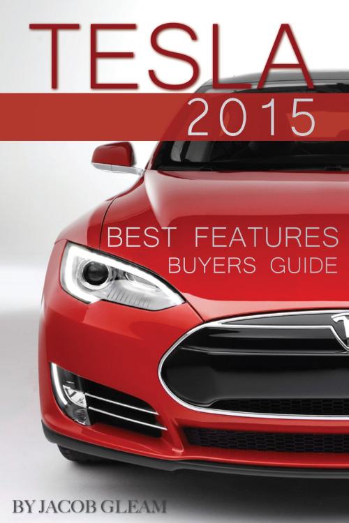 Cover of the book Tesla 2015: Best Features Buyers Guide by Jacob Gleam, Conceptual Kings