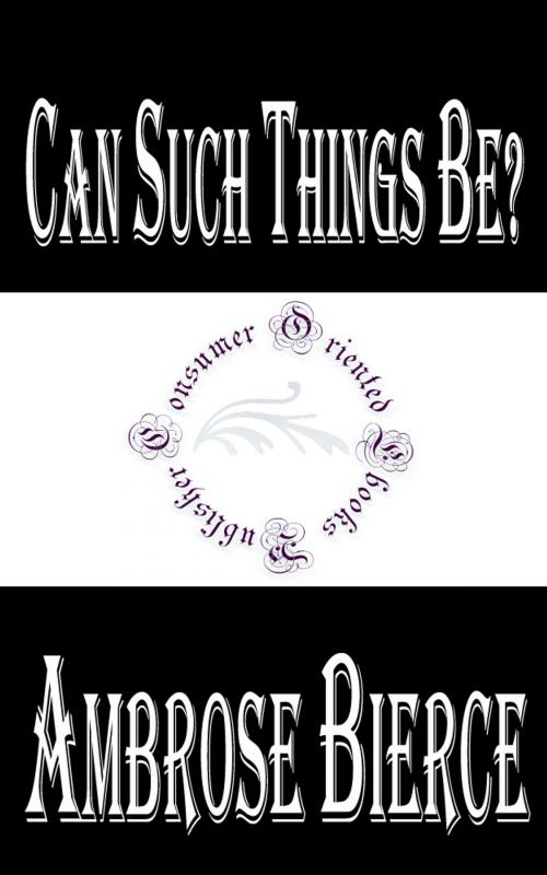 Cover of the book Can Such Things Be? by Ambrose Bierce, Consumer Oriented Ebooks Publisher