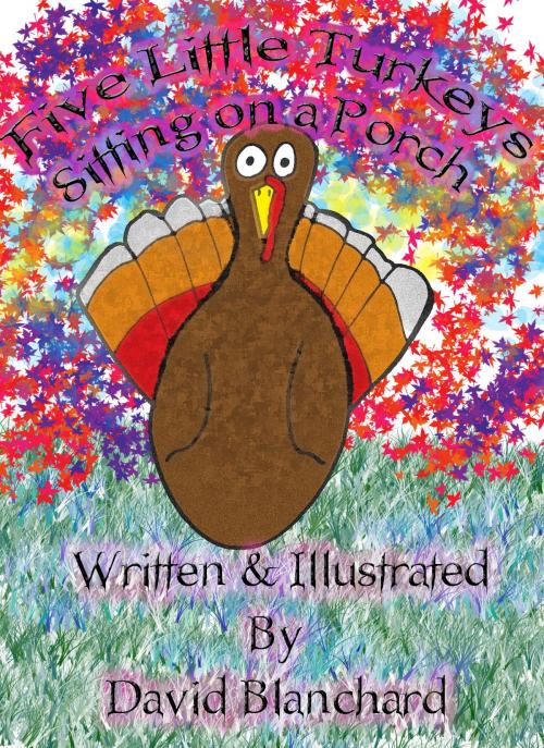 Cover of the book Five little turkeys sitting on a Porch by David Blanchard, Perfect Commando Productions