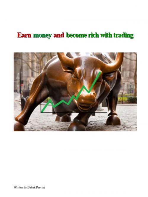 Cover of the book Earn money and become rich with trading by Babak Parvizi, Babak Parvizi