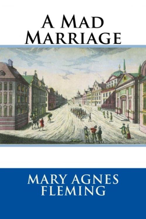 Cover of the book A Mad Marriage by Mary Agnes Fleming, True North