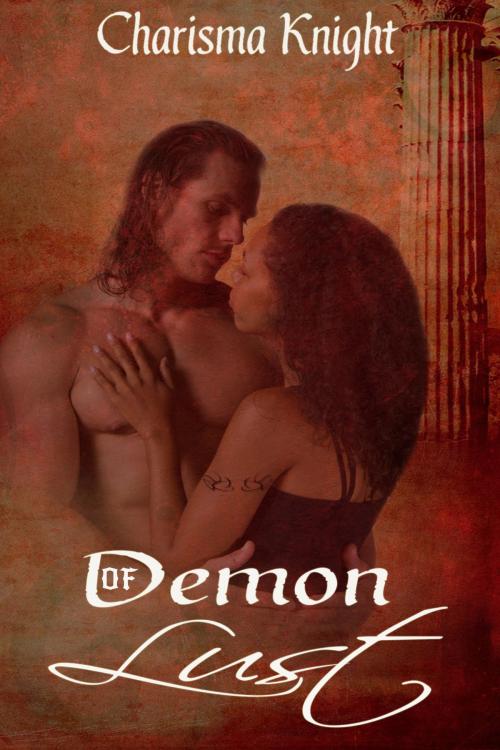 Cover of the book Demon Of Lust by Charisma Knight, Charisma Knight
