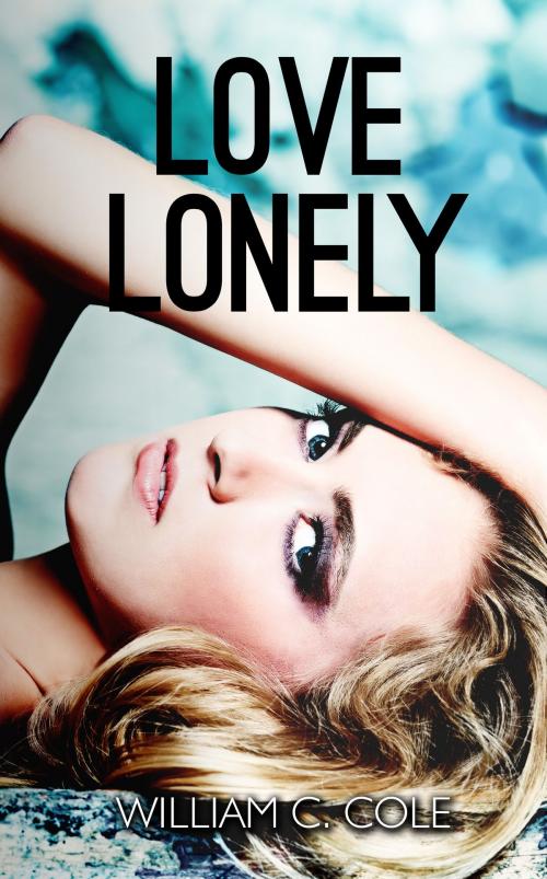 Cover of the book Love Lonely by William C. Cole, Limitless Publishing LLC