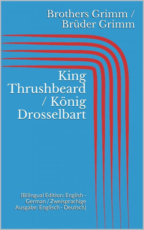 Cover of the book King Thrushbeard / König Drosselbart by Jacob Grimm, Wilhelm Grimm, Paperless