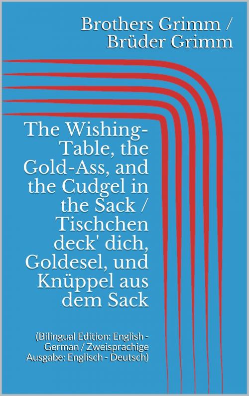 Cover of the book The Wishing-Table, the Gold-Ass, & the Cudgel in the Sack / Tischchen deck' dich, Goldesel, & Knüppel aus dem Sack by Jacob Grimm, Wilhelm Grimm, Paperless