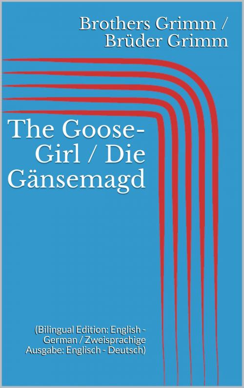 Cover of the book The Goose-Girl / Die Gänsemagd by Jacob Grimm, Wilhelm Grimm, Paperless