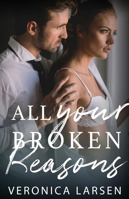 Cover of the book All Your Broken Reasons by Veronica Larsen, Boundless Press