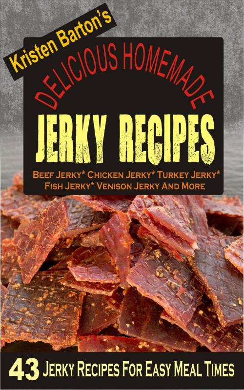 Cover of the book Delicious Homemade Jerky Recipes by Kristen Barton, PublishDrive