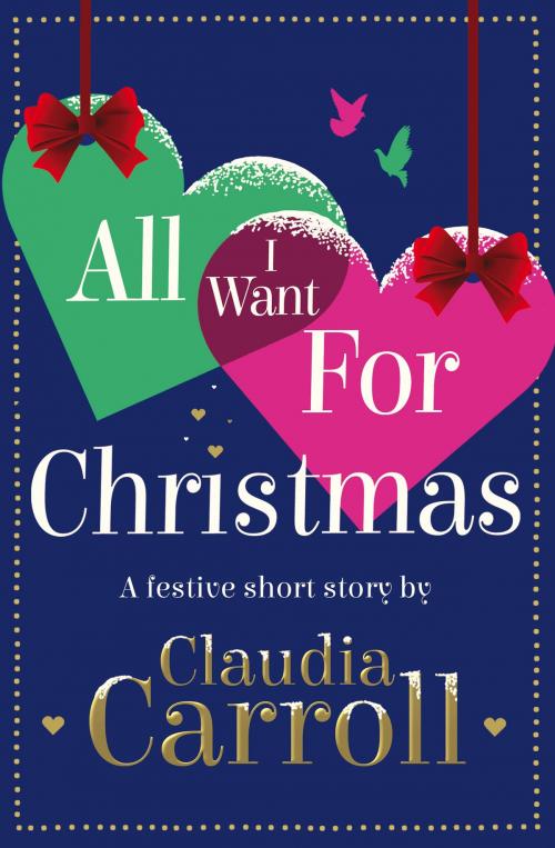Cover of the book All I Want For Christmas: A festive short story by Claudia Carroll, HarperCollins Publishers