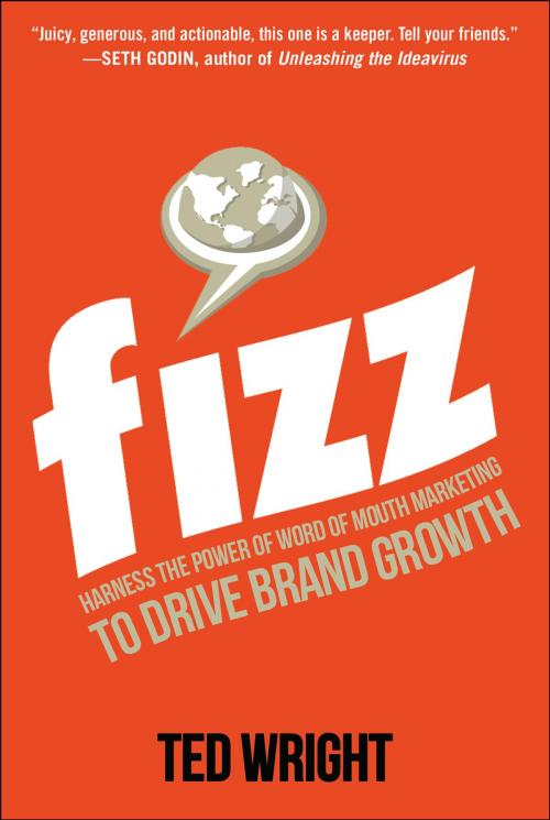 Cover of the book Fizz: Harness the Power of Word of Mouth Marketing to Drive Brand Growth by Ted Wright, McGraw-Hill Education