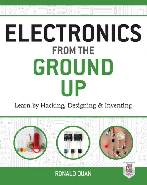 Cover of the book Electronics from the Ground Up: Learn by Hacking, Designing, and Inventing by Ronald Quan, McGraw-Hill Education