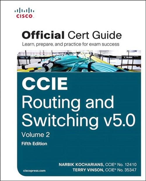 Cover of the book CCIE Routing and Switching v5.0 Official Cert Guide, Volume 2 by Narbik Kocharians, Terry Vinson, Pearson Education