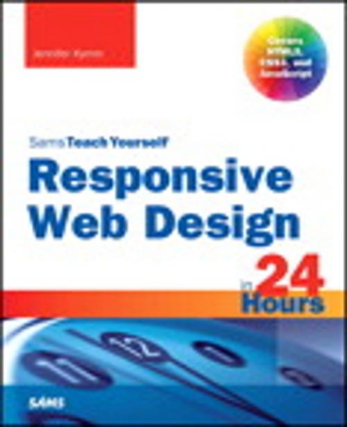Cover of the book Responsive Web Design in 24 Hours, Sams Teach Yourself by Jennifer Kyrnin, Pearson Education