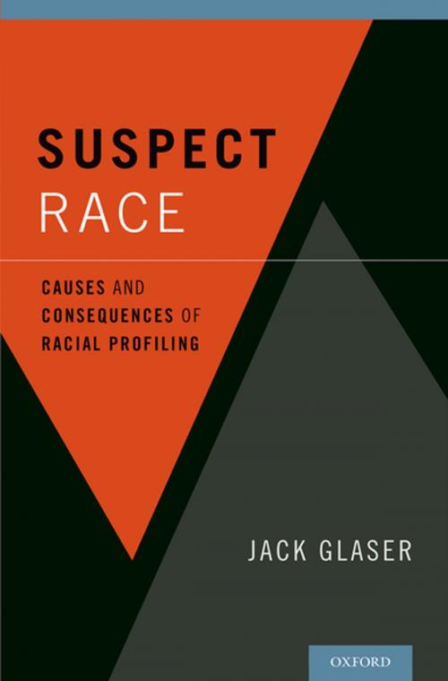 Cover of the book Suspect Race by Jack Glaser, Oxford University Press