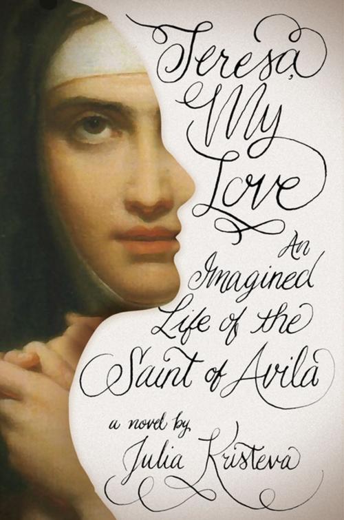 Cover of the book Teresa, My Love by Julia Kristeva, Columbia University Press