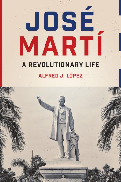 Cover of the book José Martí by Alfred J. López, University of Texas Press