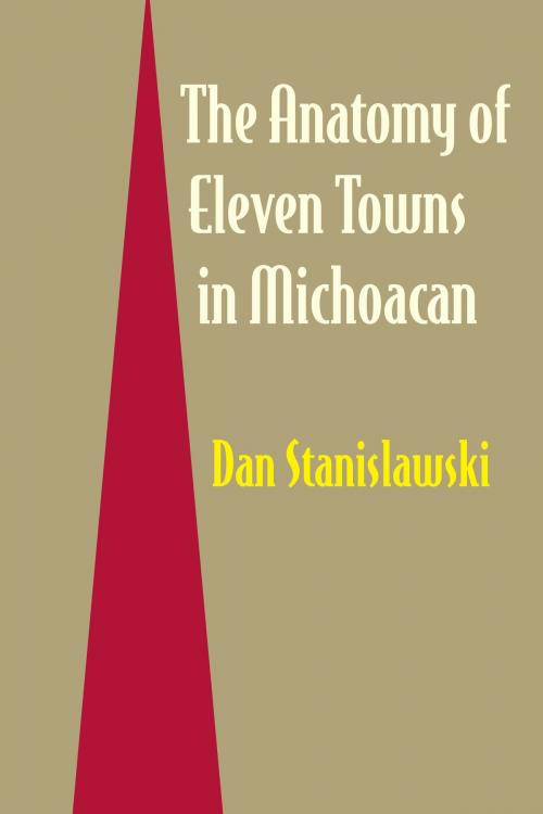 Cover of the book The Anatomy of Eleven Towns in Michoacán by Dan Stanislawski, University of Texas Press