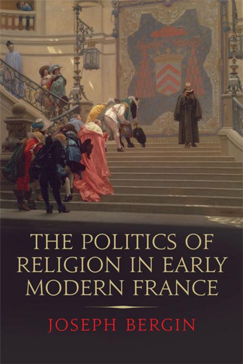 Cover of the book The Politics of Religion in Early Modern France by Joseph Bergin, Yale University Press
