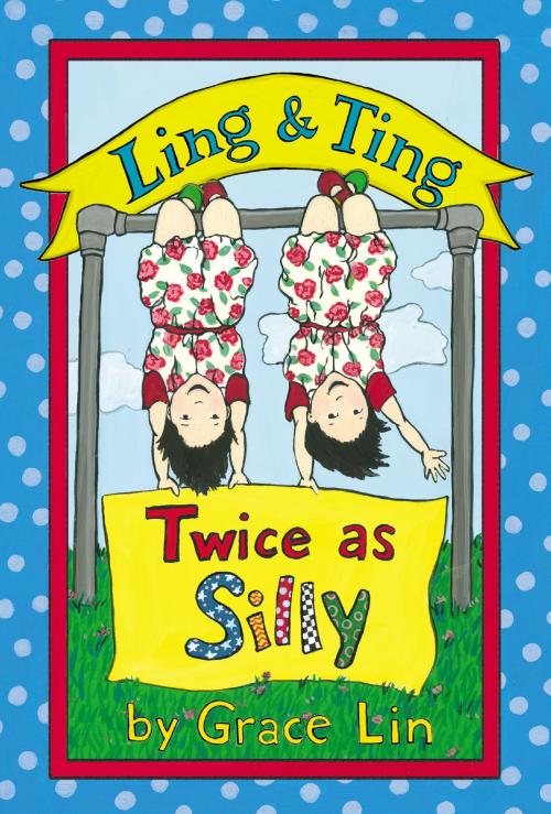 Cover of the book Ling & Ting: Twice as Silly by Grace Lin, Little, Brown Books for Young Readers