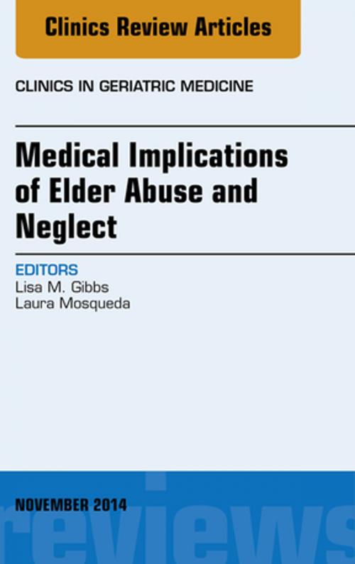 Cover of the book Medical Implications of Elder Abuse and Neglect, An Issue of Clinics in Geriatric Medicine, E-Book by Lisa Gibbs, MD, Elsevier Health Sciences