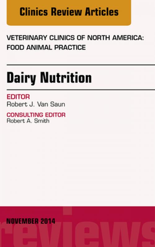Cover of the book Dairy Nutrition, An Issue of Veterinary Clinics of North America: Food Animal Practice, E-Book by Robert J. Van Saun, DVM, MS, PhD, DACT, DACVN, Elsevier Health Sciences