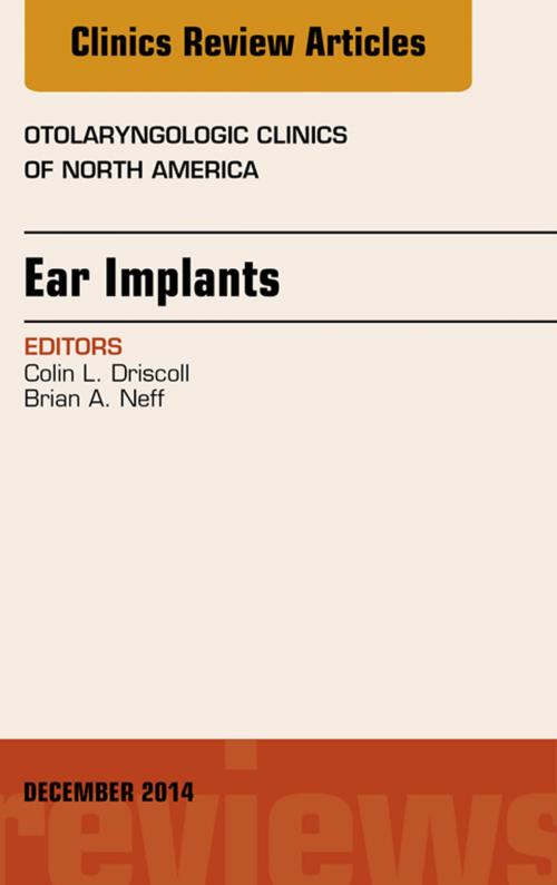 Cover of the book Ear Implants, An Issue of Otolaryngologic Clinics of North America, E-Book by Colin L Driscoll, MD, Elsevier Health Sciences