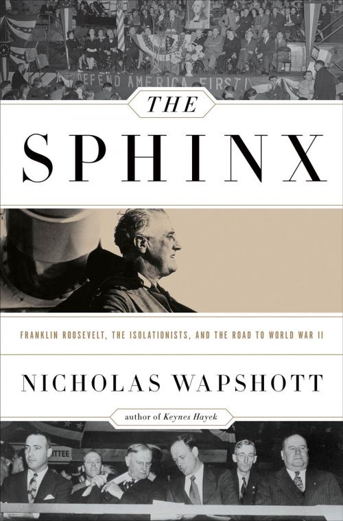 Cover of the book The Sphinx: Franklin Roosevelt, the Isolationists, and the Road to World War II by Nicholas Wapshott, W. W. Norton & Company