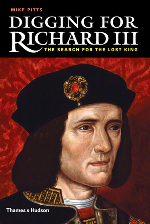 Cover of the book Digging for Richard III: The Search for the Lost King by Mike Pitts, Thames & Hudson