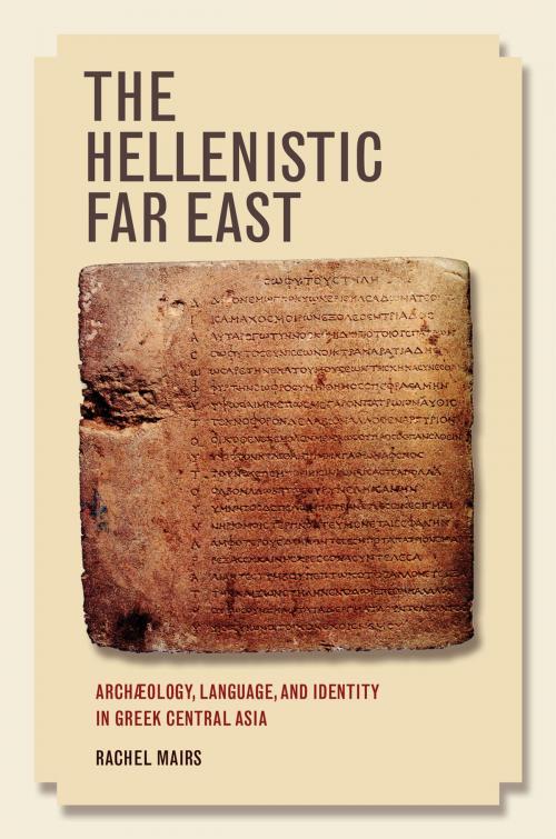 Cover of the book The Hellenistic Far East by Rachel Mairs, University of California Press