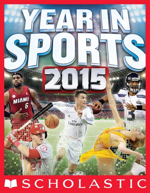 Cover of the book Scholastic Year in Sports 2015 by James Buckley Jr., Scholastic Inc.