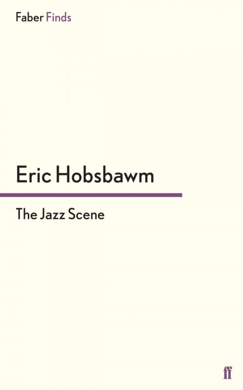 Cover of the book The Jazz Scene by Eric Hobsbawm, Faber & Faber