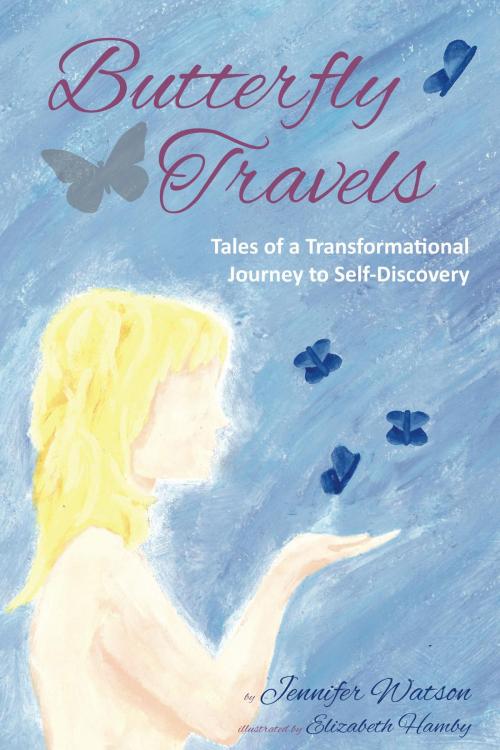 Cover of the book Butterfly Travels: Tales of a Transformational Journey to Self-Discovery by Jennifer Watson, Jennifer Watson
