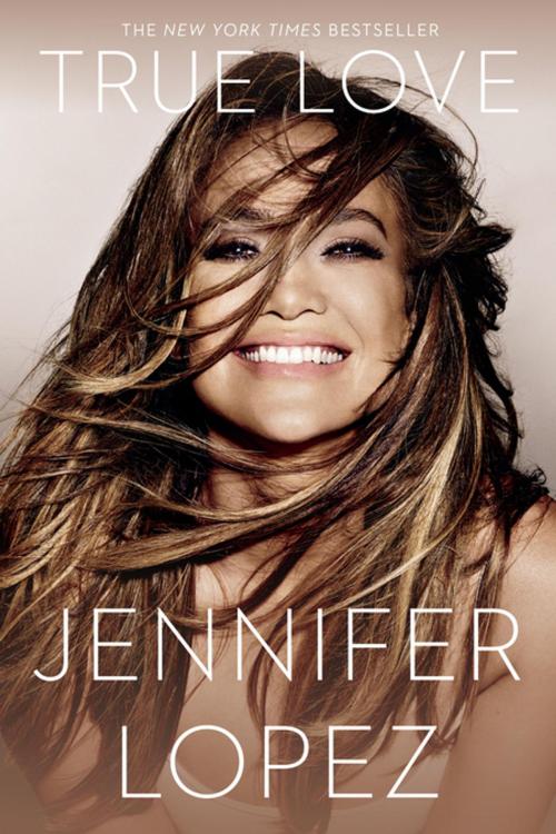 Cover of the book True Love by Jennifer Lopez, Penguin Publishing Group