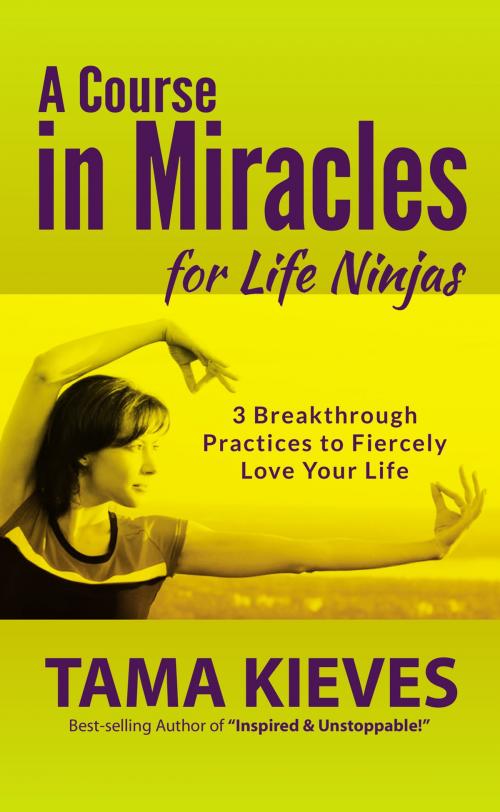 Cover of the book A Course in Miracles for Life Ninjas by Tama Kieves, Penguin Publishing Group