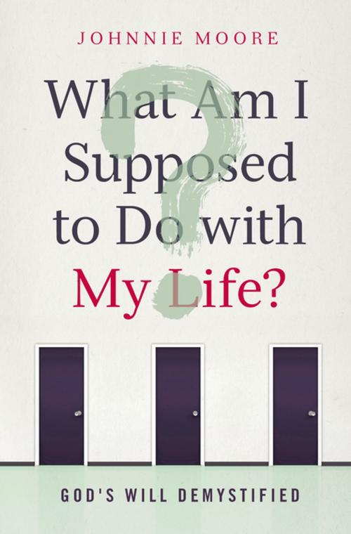 Cover of the book What Am I Supposed to Do with My Life? by Johnnie Moore, Thomas Nelson