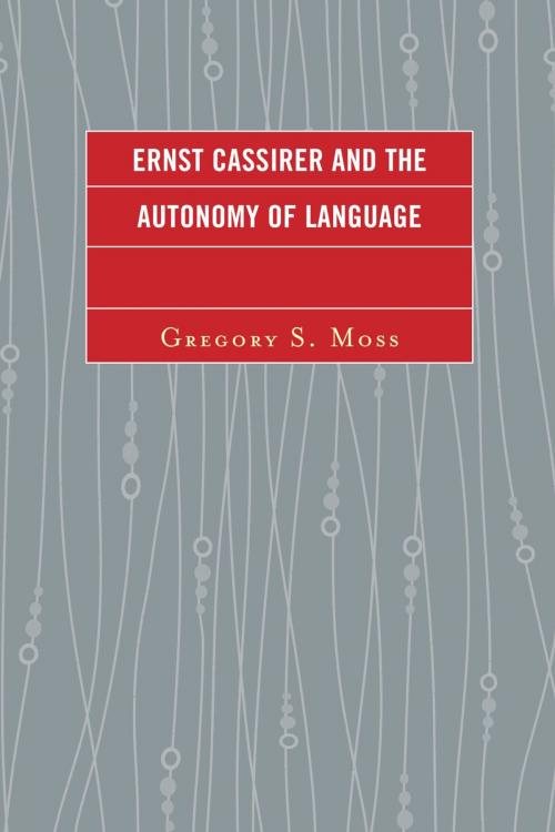 Cover of the book Ernst Cassirer and the Autonomy of Language by Gregory S. Moss, Lexington Books