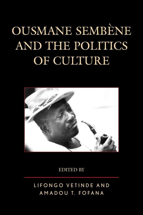 Cover of the book Ousmane Sembene and the Politics of Culture by David Murphy, Dayna Oscherwitz, Matthew H. Brown, Cherif Correa, Lyell Davies, Rachel Diang'a, Mouhamedoul A. Niang, Augustine Uka Nwanyanwu, Moussa Sow, Lexington Books