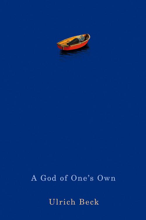 Cover of the book A God of One's Own by Ulrich Beck, Wiley