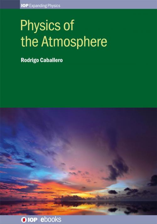 Cover of the book Physics of the Atmosphere by Rodrigo Caballero, Institute of Physics Publishing